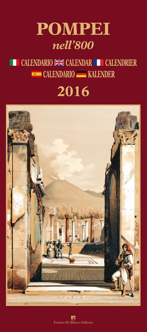  Pompei nell'800. Calendario 2016. Ediz. italiana, francese, inglese, spagnola e tedesca - copertina