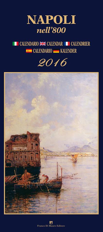  Napoli nell'800. Calendario 2016. Ediz. italiana, francese, inglese, spagnola e tedesca - copertina