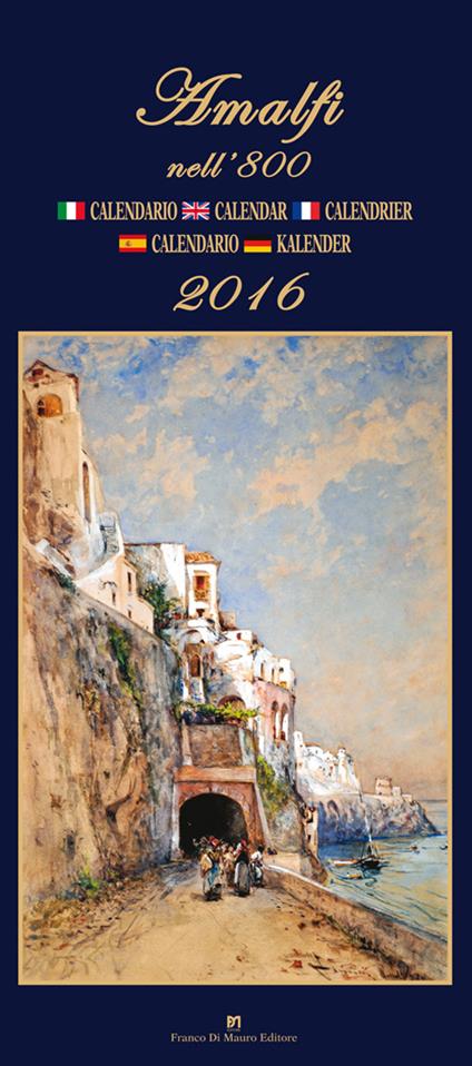 Amalfi nell'800. Calendario 2016. Ediz. italiana, francese, inglese, spagnola e tedesca - copertina