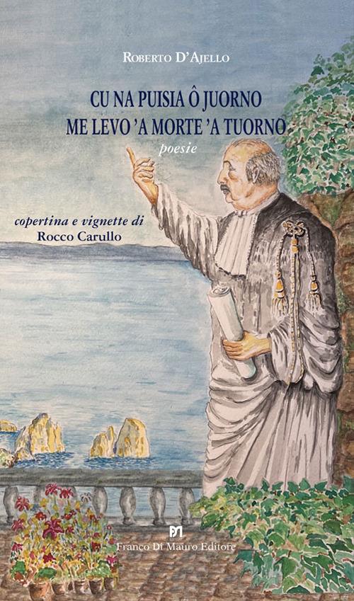 Cu na puisia ô juorno me levo 'a morte 'a tuorno. Poesie. Nuova ediz. - Roberto D'Ajello - copertina