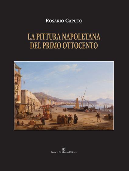 La pittura napoletana del primo Ottocento. Ediz. a colori - Rosario Caputo - copertina