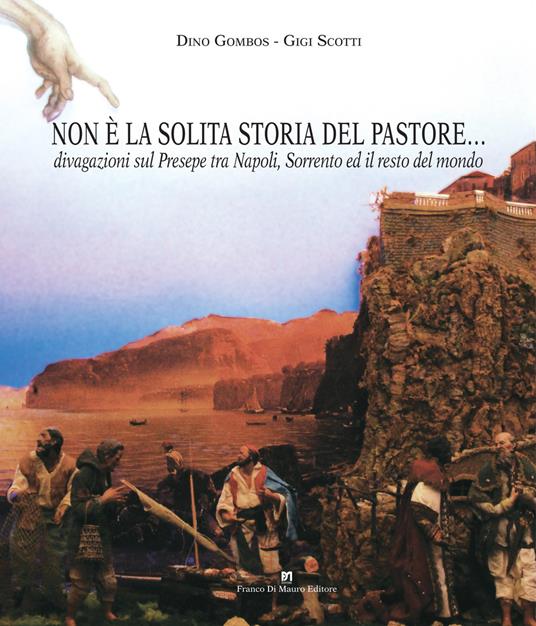 Non è la solita storia del pastore... Divagazioni sul presepe tra Napoli, Sorrento e il resto del mondo - Dino Gombos,Gigi Scotti - copertina