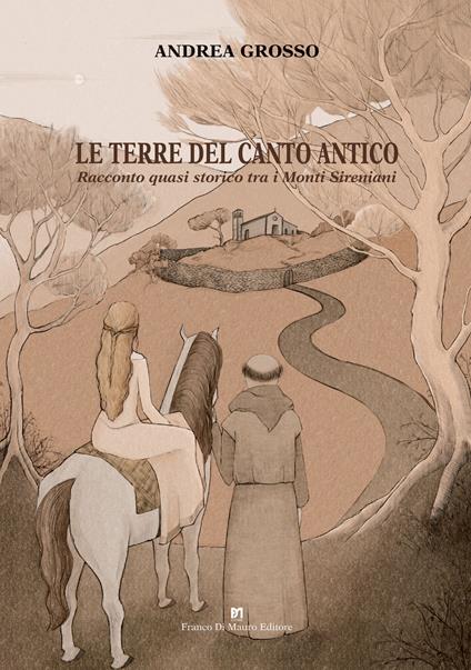 Le terre del canto antico. Racconto quasi storico tra i monti Sireniani - Andrea Grosso - copertina