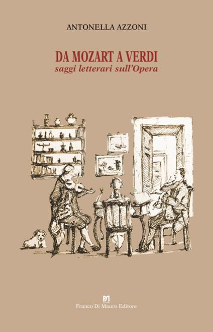 Da Mozart a Verdi. Saggi letterari sull'Opera - Antonella Azzoni - copertina