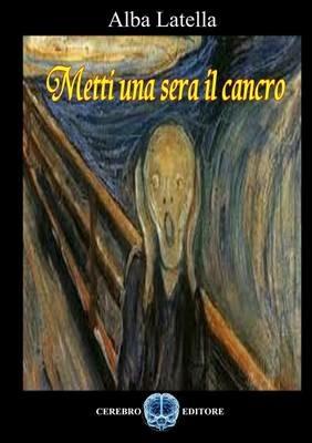 Metti una sera il cancro - Alba Latella - copertina