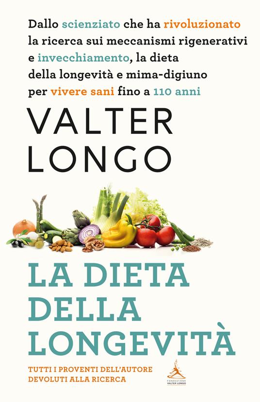 La dieta della longevità. Dallo scienziato che ha rivoluzionato la ricerca su staminali e invecchiamento, la dieta mima-digiuno per vivere sani fino a 110 anni - Valter D. Longo - copertina