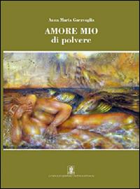 Amore mio di polvere - Anna Maria Garavoglia - copertina