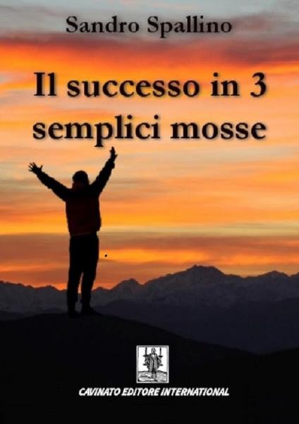 Il successo in 3 semplici mosse - Sandro Spallino - copertina