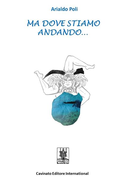 Ma dove stiamo andando... - Arialdo Poli - ebook
