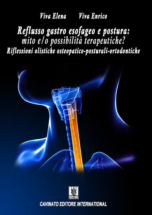 Reflusso gastro esofageo e postura. Mito e/o possibilità terapeutiche? Riflessioni olistiche osteopatico-posturali-ortodontiche - Enrico Viva,Elena Viva - copertina