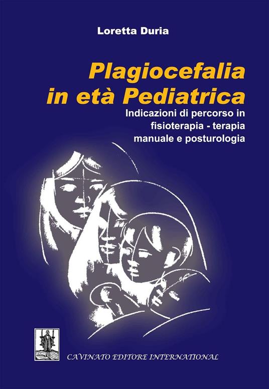 Plagiocefalia in età pediatrica. Indicazioni di percorso in fisioterapia-terapia manuale e posturologia - Loretta Duria - ebook