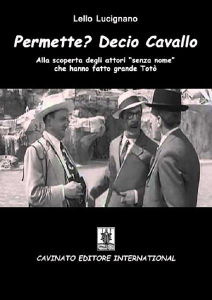 Permette? Decio Cavallo. Alla scoperta degli attori «senza nome» che hanno fatto grande Totò - Lello Lucignano - copertina