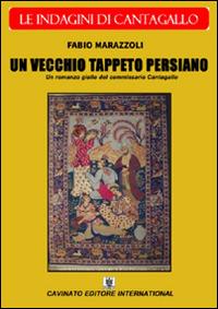 Un vecchio tappeto persiano. Le indagini del commissario Cantagallo - Fabio Marazzoli - copertina
