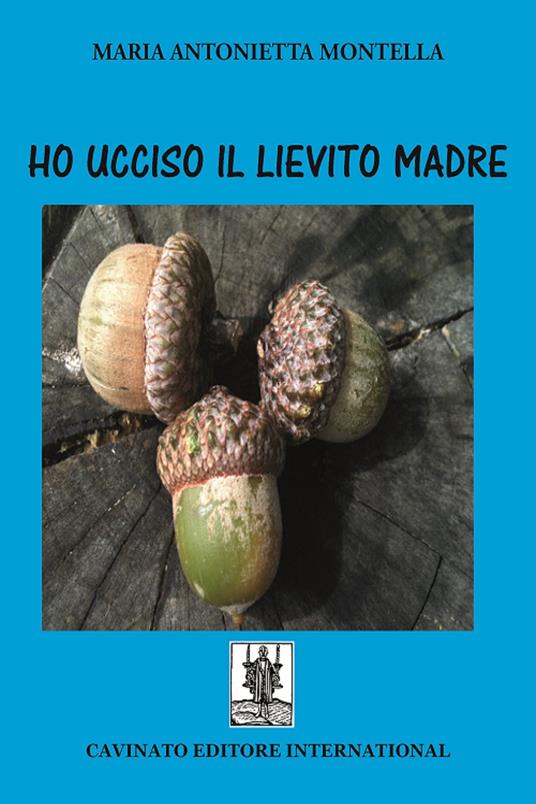 Ho ucciso il lievito madre - Maria Antonietta Montella - ebook