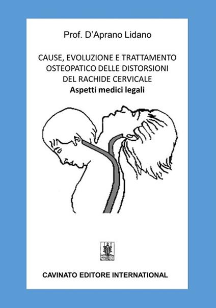 Cause, evoluzione e trattamento osteopatico delle distorsioni del rachide cervicale. Aspetti medici legali - Lidano D'Aprano - copertina