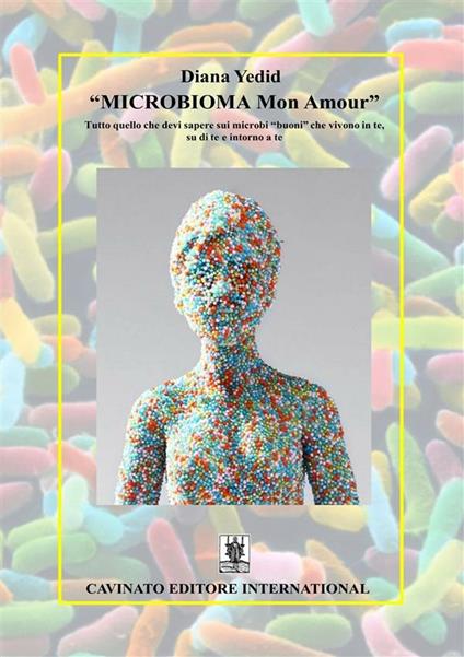 «Microbioma Mon Amour». Tutto quello che devi sapere sui microbi «buoni» che vivono in te, su di te e intorno a te - Diana Yedid - ebook