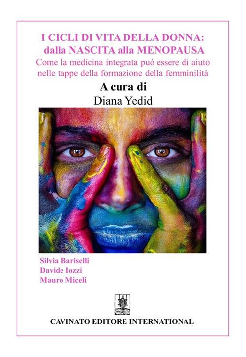 I cicli di vita della donna: dalla nascita alla menopausa. Come la medicina integrata può essere di aiuto nelle tappe della formazione della femminilità. Ediz. illustrata - copertina