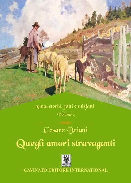 Quegli amori stravaganti. Anna: storie, fatti e misfatti. Vol. 4 - Cesare Briani - copertina