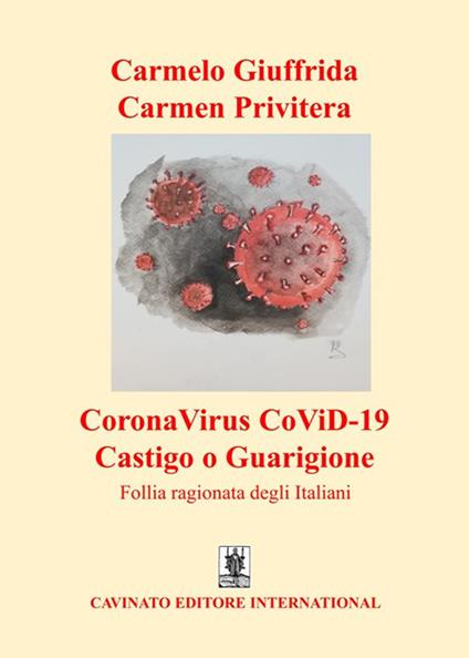 CoronaVirus CoViD-19 castigo o guarigione. Follia ragionata degli italiani - Carmelo Giuffrida,Carmen Privitera - ebook