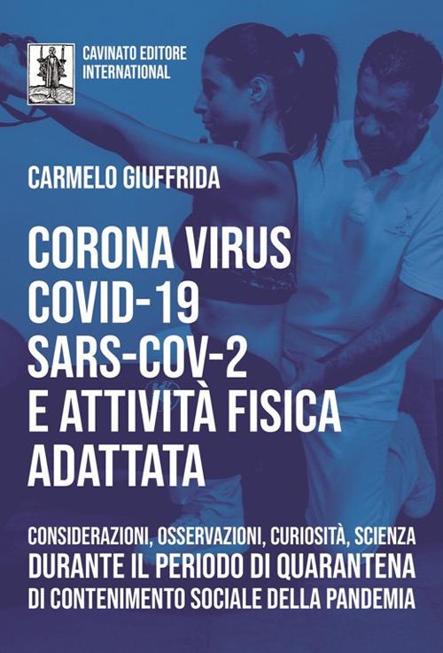 Corona Virus Covid-19 Sars-Cov-2 e attività fisica adattata. Considerazioni, osservazioni, curiosità, scienza durante il periodo di quarantena di contenimento sociale della pandemia - Carmelo Giuffrida - ebook