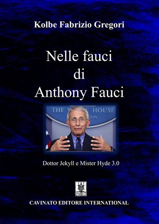 Nelle fauci di Anthony Fauci. Dottor Jekyll e Mister Hyde 3.0 - Gregori Kolbe Fabrizio - copertina