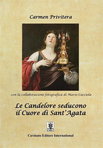 Le Candelore seducono il cuore di Sant'Agata - Carmen Privitera,Mario Cacciola - ebook