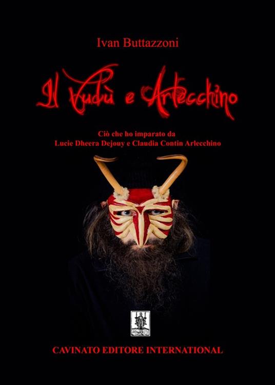 Il Vudù e Arlecchino. Ciò che ho imparato da Lucie Dheera Dejouy e Claudia Contin Arlecchino - Ivan Buttazzoni - ebook