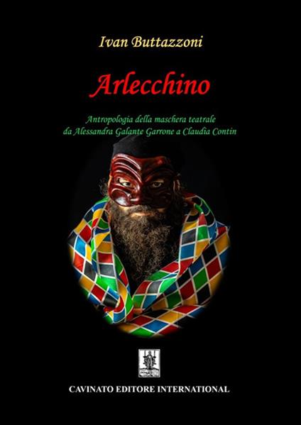 Arlecchino. Antropologia della maschera teatrale da Alessandra Galante Garrone a Claudia Contin - Ivan Buttazzoni - ebook