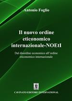 Il nuovo ordine eticonomico internazionale-NOEtI. Dal disordine economico all'ordine eticonomico internazionale