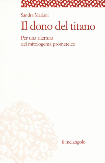 Il dono del titano. Per una rilettura del mitologema prometeico - Sandra Mariani - copertina