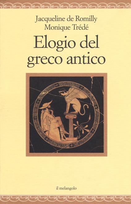 Elogio del greco antico - Jacqueline de Romilly,Monique Trédé - copertina