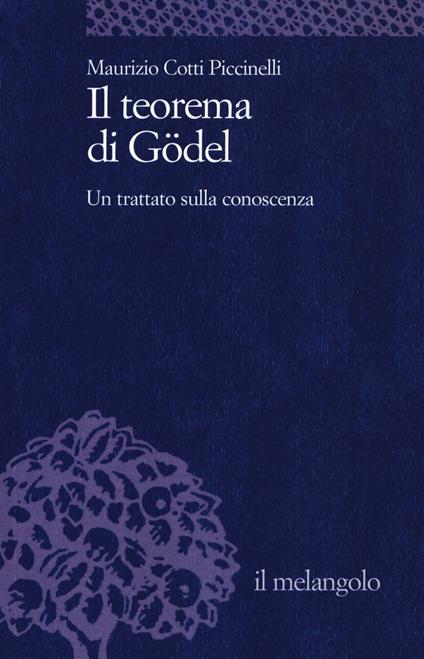 Il teorema di Gödel. Un trattato sulla conoscenza - Maurizio Cotti Piccinelli - copertina