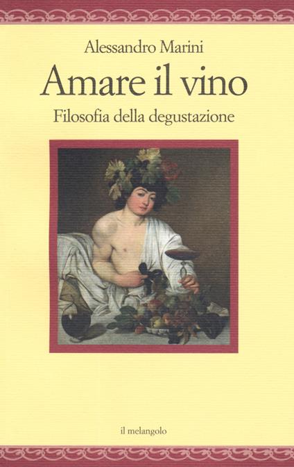 Amare il vino. Filosofia della degustazione - Alessandro Marini - copertina
