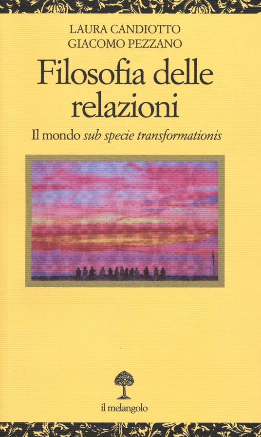 Filosofia delle relazioni. Il mondo sub specie transformationis - Laura Candiotto,Giacomo Pezzano - copertina