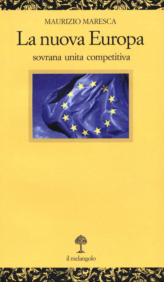 La nuova Europa. Sovrana unita competitiva - Maurizio Maresca - copertina