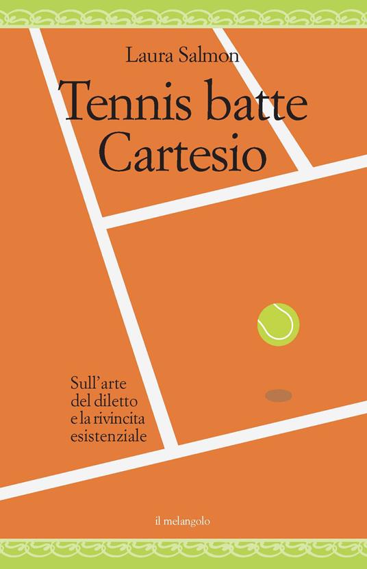 Tennis batte Cartesio. Sull'arte del diletto e la rivincita esistenziale - Laura Salmon - copertina