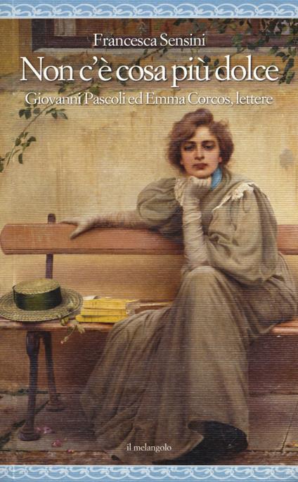 Non c'è cosa più dolce. Giovanni Pascoli ed Emma Corcos, lettere - Francesca Sensini - copertina