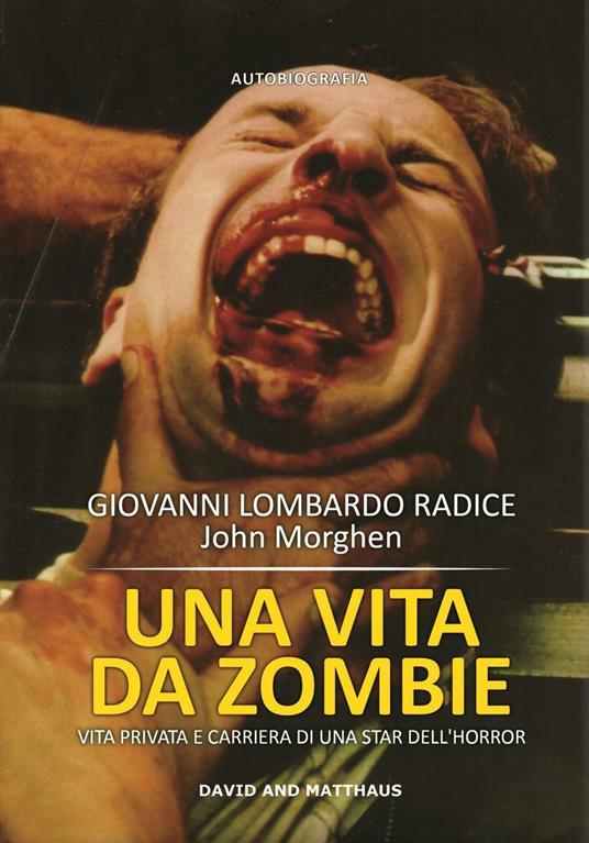 Una vita da zombie. Vita privata e carriera di una star dell'horror. Ediz. integrale - Giovanni Lombardo Radice - copertina