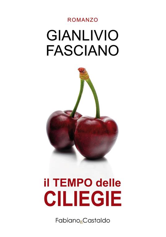 Il tempo delle ciliegie. Ediz. integrale - Gianlivio Fasciano - copertina