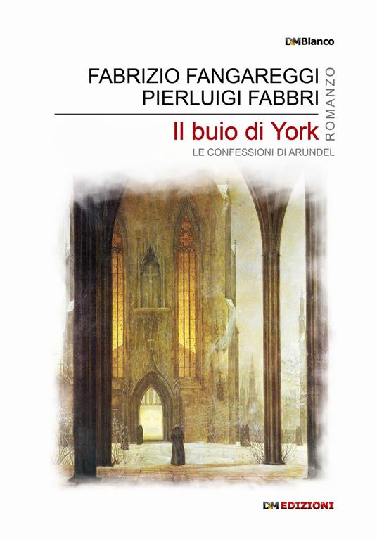 Il buio di York. Le confessioni di Arundel - Fabrizio Fangareggi,Pierluigi Fabbri - copertina