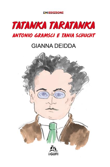 Tatanka Taratanka. Antonio Gramsci e Tania Schucht. Ediz. illustrata - Gianna Deidda - copertina