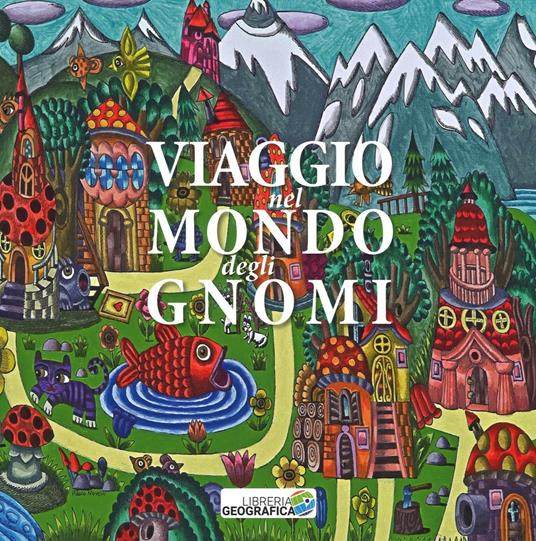 Viaggio nel mondo degli gnomi. Ediz. illustrata - Barbara Colombotto Rosso,Francesca Rosso Chioso,Paolo Novelli - copertina
