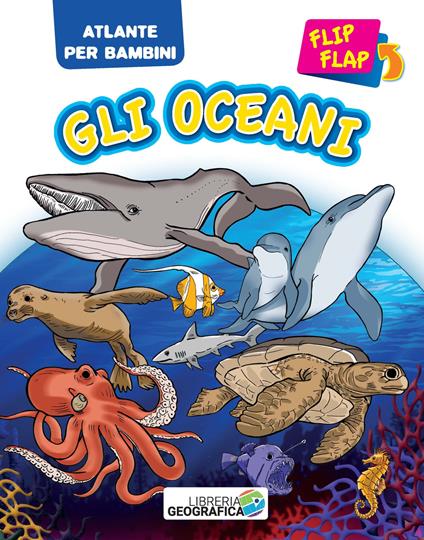 Oceani flip flap. Atlante per bambini. Ediz. a colori - copertina