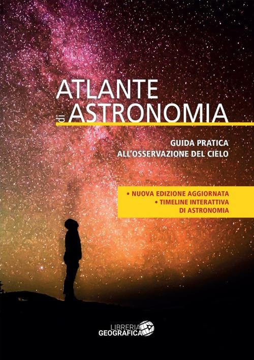 Atlante di astronomia. Guida pratica all'osservazione del cielo. Ediz. a colori. Con Contenuto digitale per accesso online - copertina