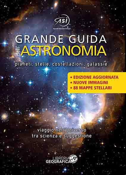 Grande guida dell'astronomia. Pianeti, stelle, costellazioni, galassie. Viaggio nell'universo tra scienza e suggestione. Ediz. a colori - copertina