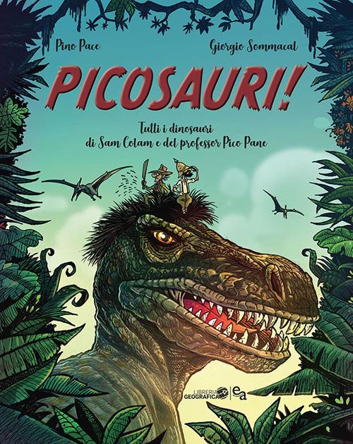 Picosauri! Tutti i dinosauri di Sam Colam e Pico Pane - Pino Pace,Giorgio Sommacal - copertina