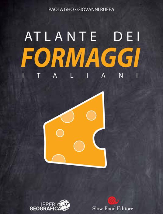 Atlante dei formaggi italiani. Ediz. a colori - Paola Gho,Giovanni Ruffa - copertina