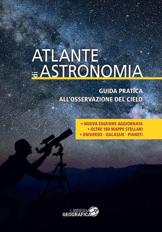 Atlante di astronomia. Guida pratica all’osservazione del cielo. Nuova ediz. - copertina