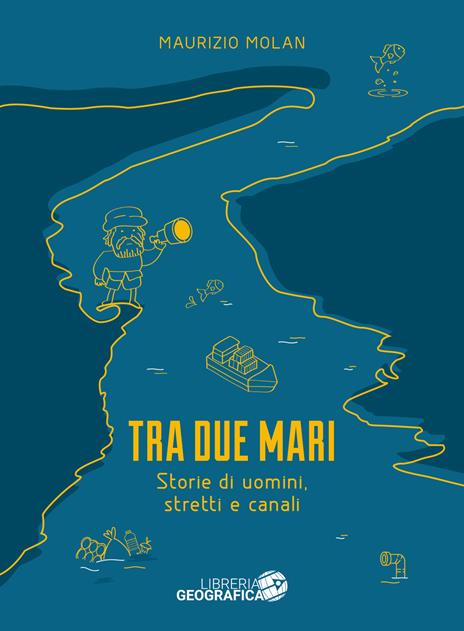 Tra due mari. Storie di uomini, stretti e canali - Maurizio Molan - copertina