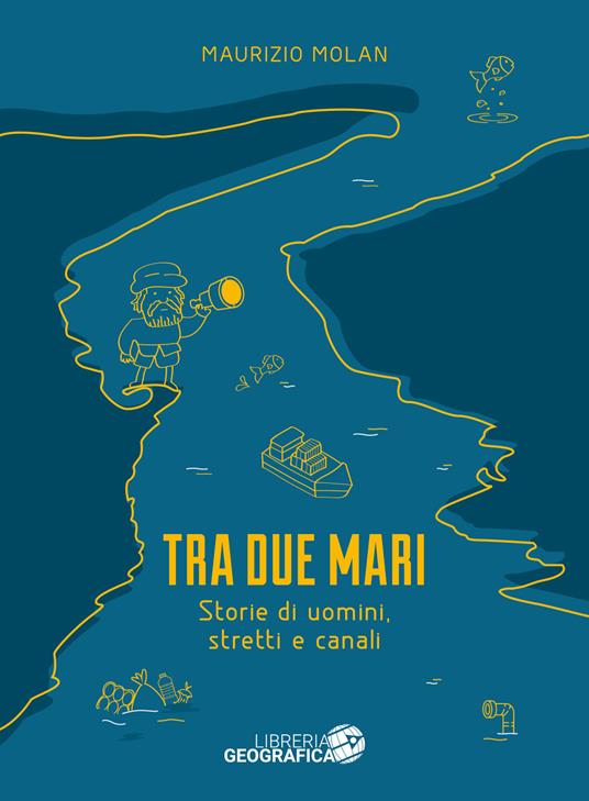 Tra due mari. Storie di uomini, stretti e canali - Maurizio Molan - copertina